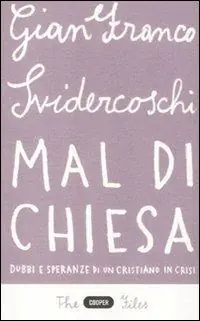 Esclusivo Mal di Chiesa. Dubbi e speranze di un cristiano in crisi