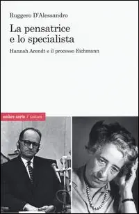 La pensatrice e lo specialista. Hannah Arendt e il processo Eichmann Occasione