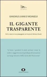 Spedito Oggi Il gigante trasparente. Echi e visioni di una passeggiata nel mondo di Adriano Olivetti
