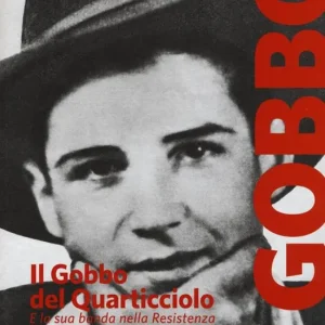 Nuovo Arrivo Il Gobbo del Quarticciolo e la sua banda nella Resistenza