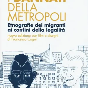 I dannati della metropoli. Etnografie dei migranti ai confini della legalità. Con DVD Nuova Collezione