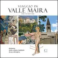 Viaggio in valle Maira. Ambiente, storia, cultura e tradizioni di una valle alpina Scelto Dai Clienti