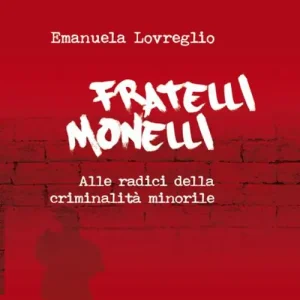 Fratelli monelli. Alle radici della criminalità minorile Non Perdere