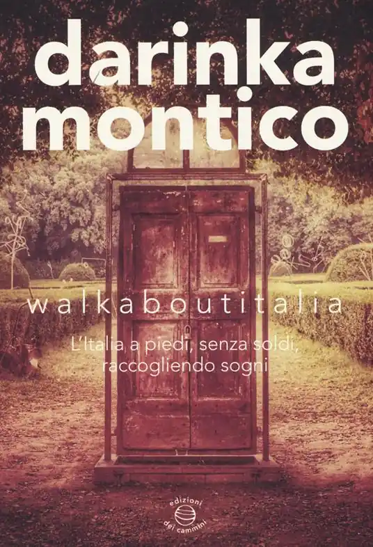 Walkaboutitalia. L‘Italia a piedi, senza soldi, raccogliendo sogni Non Perdere