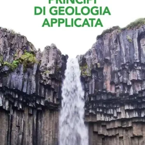 Principi di geologia applicata per ingegneria civile-ambientale e scienze della terra. Con Contenuto digitale (fornito elettronicamente) Prezzo Scontato