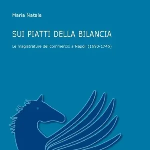 Sui piatti della bilancia. Le magistrature del commercio a Napoli (1690-1746) Solo Oggi
