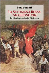 La settimana rossa 7-14 giugno 1914. La libertà non si vota. Si strappa Compra Oggi Stesso