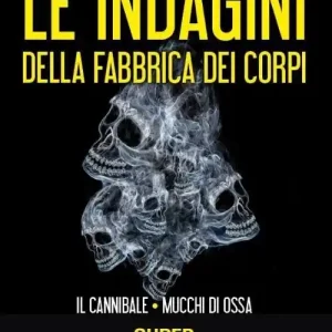 Bestseller Le indagini della fabbrica dei corpi Il cannibale-Mucchi di ossa