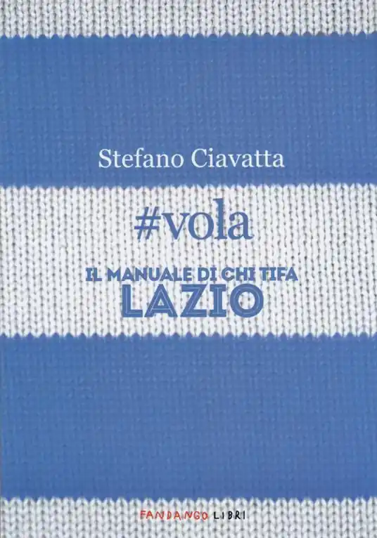 Popolare vola. Il manuale di chi tifa Lazio