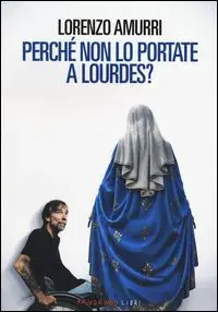 Promozione Esclusiva Perché non lo portate a Lourdes?