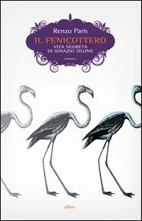 Il fenicottero. Vita segreta di Ignazio Silone A Buon Prezzo