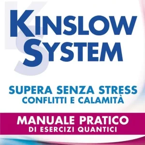 Nuova Collezione Kinslow system. Supera senza stress conflitti e calamità. Manuale pratico di esercizi quantici
