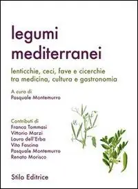 Legumi mediterranei. Lenticchie, ceci, fave e cicerchie tra medicina, cultura e gastronomia Bestseller
