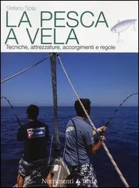La pesca a vela. Tecniche, attrezzature, accorgimenti e regole Scelto Dai Clienti