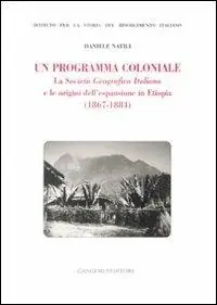 Prezzo Basso Un programma coloniale. La Società Geografica Italiana e l‘origine dell‘espansione in Etiopia (1867-1884)