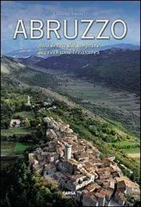 Abruzzo. Una terra da scoprire. Secrets and Treasure. Ediz. bilingue Non Perdere