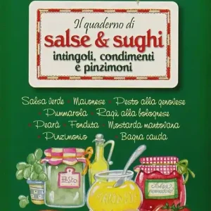 Il quaderno di salse e sughi. Intingoli, condimenti e pinzimoni Nuovo Arrivo