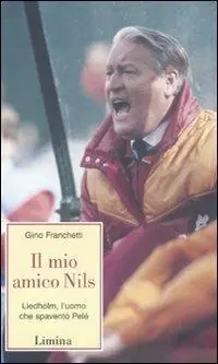 Popolare Il mio amico Nils. Liedholm, l‘uomo che spaventò Pelè