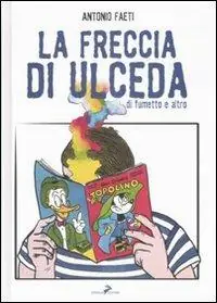 La freccia di Ulceda. Di fumetti e altro. Ediz. illustrata Acquista Ora