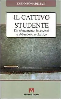 Il cattivo studente. Disadattamento, insuccesso e abbandono scolastico Ultima Occasione
