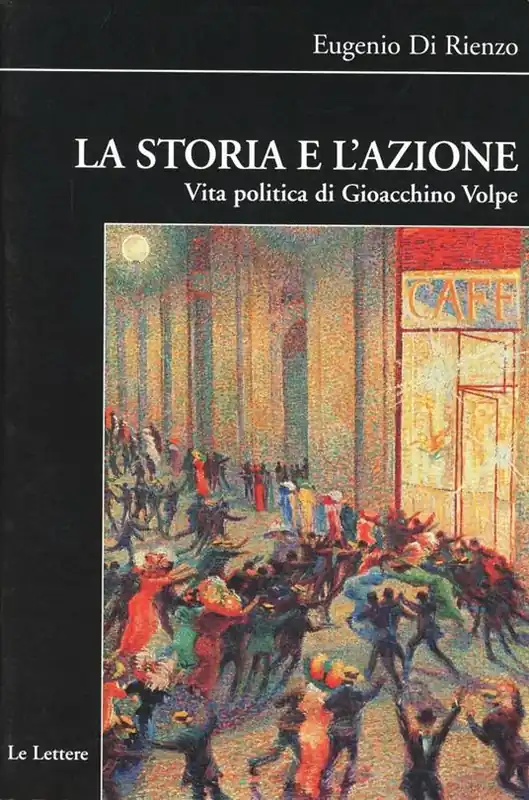 La storia e l‘azione. Vita politica di Gioacchino Volpe Nuovo Arrivo
