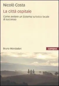 Subito Disponibile La città ospitale. Come avviare un sistema turistico locale di successo