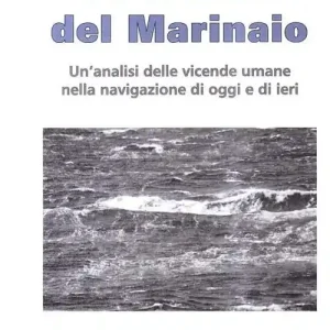 La mente del marinaio. Un‘analisi delle vicende umane nella navigazione di oggi e di ieri Compra Online