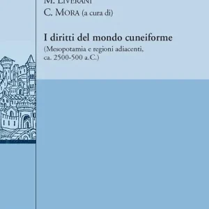 Must-Have I diritti del mondo cuneiforme. (Mesopotamia e regioni adiacenti, ca. 2500-500 a.C.). Ediz. italiana e inglese