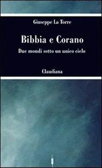 Bibbia e Corano. Due mondi sotto un unico cielo Subito Disponibile