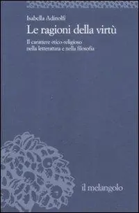 Le ragioni della virtù. Il carattere etico-religioso nella letteratura e nella filosofia Offerta Speciale