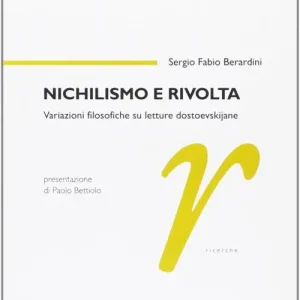 Esclusivo Nichilismo e rivolta. Variazioni filosofiche su letture dostoevskijane