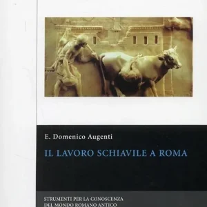Offerta Speciale Il lavoro schiavile a Roma