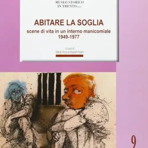 Abitare la soglia. Scene di vita in un interno manicomiale 1949-1977 Bestseller