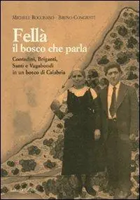 Fellà, il bosco che parla. Contadini, briganti, santi e vagabondi in un bosco di Calabria. Ediz. illustrata Acquista Ora