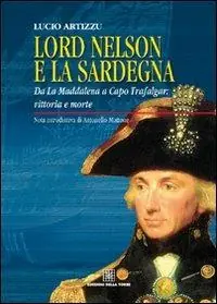Scelto Dai Clienti Lord Nelson e la Sardegna. Da La Maddalena a Capo Trafalgar vittoria e morte