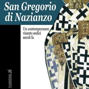 Non Perdere San Gregorio di Nazianzo. Un contemporaneo vissuto sedici secoli fa