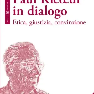Paul Ricoeur in dialogo. Etica, giustizia, convinzione Nuovo Arrivo