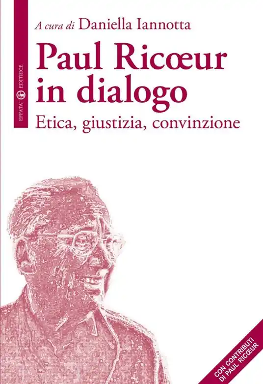 Paul Ricoeur in dialogo. Etica, giustizia, convinzione Nuovo Arrivo