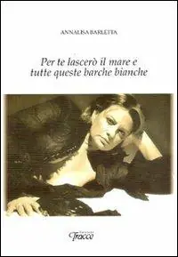 Per te lascerò il mare e tutte queste barche bianche Acquista Ora