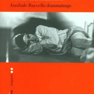 Il fascino discreto della tradizione. Annibale Ruccello drammaturgo Soddisfatti O Rimborsati