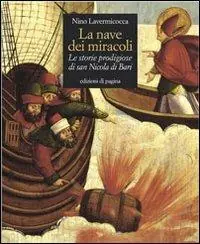 Acquista Ora La nave dei miracoli. Le storie prodigiose di San Nicola di Bari
