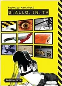 Giallo in TV. Dizionario dei telefilm stranieri trasmessi in Italia dal 2000 in poi Vendita Finale
