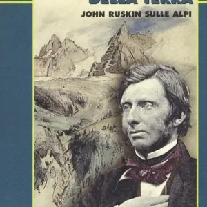 Cattedrali della terra. John Ruskin sulle Alpi Compra Online