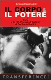 Il corpo & il potere. «Salò o le 120 giornate di Sodoma» di Pier Paolo Pasolini Spedito Oggi