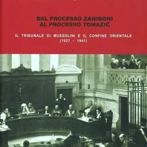 Pagamento Sicuro Dal processo Zaniboni al processo Tomazic. Il tribunale di Mussolini e il confine orientale