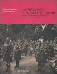 La fotografia di guerra sul Piave. Ediz. illustrata. Vol. 2 Da Ponte di Piave al Ponte della Priula. L‘esercito. La popolazione. I paesi e le battaglie Soddisfatti O Rimborsati