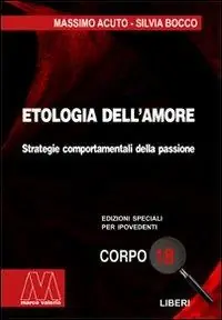 Etologia dell‘amore. Strategie comportamentali della passione. Ediz. per ipovedenti Vendita Finale
