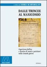 Dalle trincee al manicomio. Esperienza bellica e destino di matti e psichiatri nella Grande guerra Miglior Prezzo