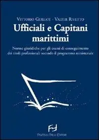 Ufficiali e capitani marittimi. Norme giuridiche per gli esami di conseguimento dei titoli professionali secondo il programma ministeriale Affare