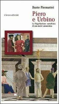 Miglior Prezzo Piero e Urbino. La flagellazione. Metafisica di una morte annunciata